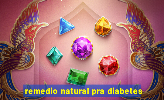 remedio natural pra diabetes